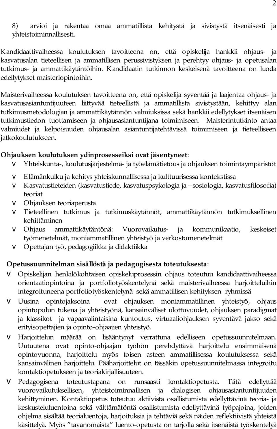 ammattikäytäntöihin. Kandidaatin tutkinnon keskeisenä tavoitteena on luoda edellytykset maisteriopintoihin.