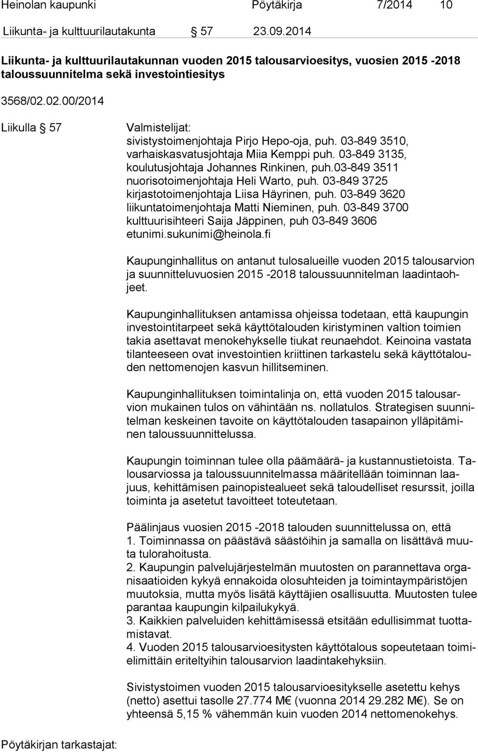 02.00/2014 Liikulla 57 Valmistelijat: sivistystoimenjohtaja Pirjo Hepo-oja, puh. 03-849 3510, varhaiskasvatusjohtaja Miia Kemppi puh. 03-849 3135, koulutusjohtaja Johannes Rinkinen, puh.
