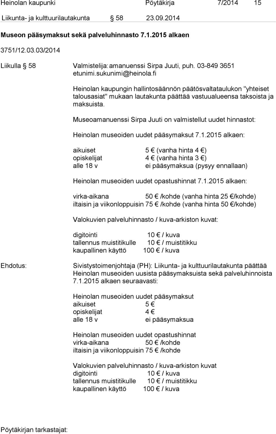 fi Heinolan kaupungin hallintosäännön päätösvaltataulukon "yhteiset talousasiat" mu kaan lautakunta päättää vastuualueensa taksoista ja maksuista.