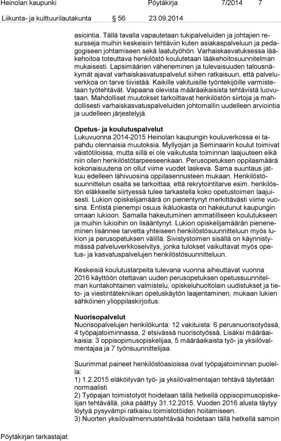 Varhaiskasvatuksessa lääke hoi toa toteuttava henkilöstö koulutetaan lää ke hoi to suun ni tel man mu kai ses ti.
