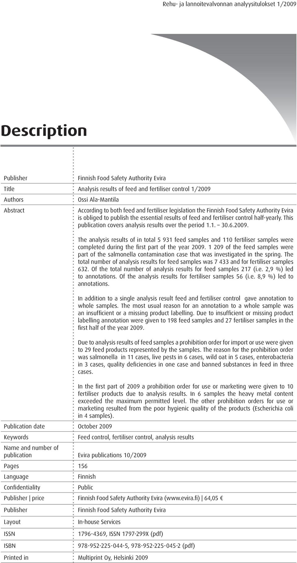 1. 30.6.2009. The analysis results of in total 5 931 feed samples and 110 fertiliser samples were completed during the first part of the year 2009.