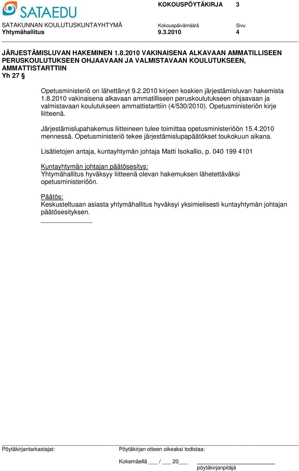 8.2010 vakinaisena alkavaan ammatilliseen peruskoulutukseen ohjaavaan ja valmistavaan koulutukseen ammattistarttiin (4/530/2010). Opetusministeriön kirje liitteenä.