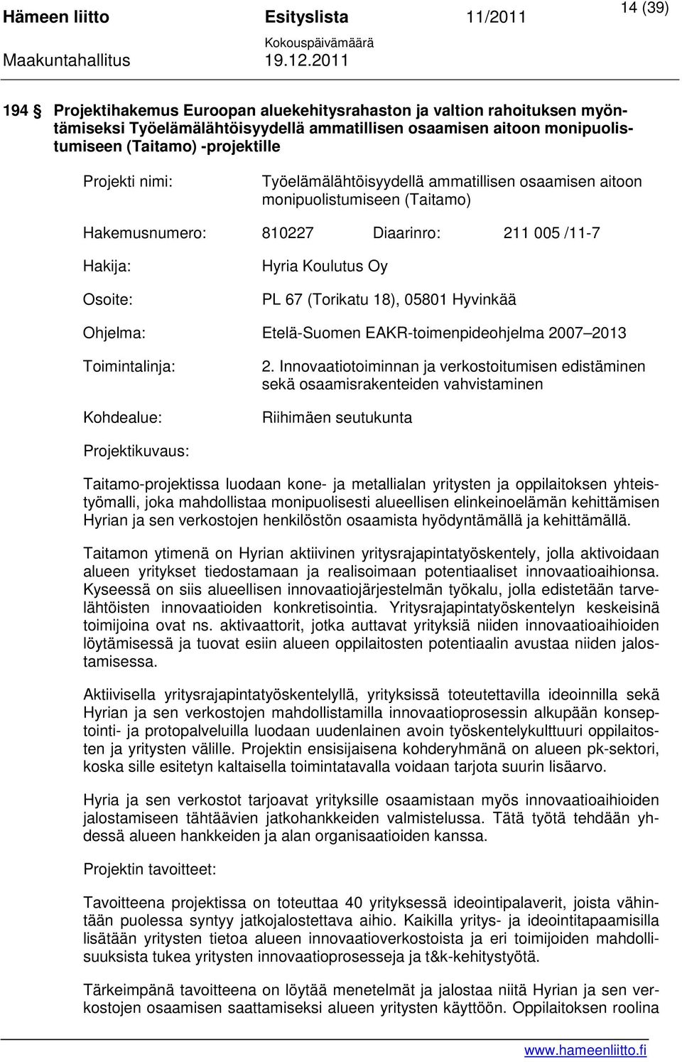 Hyvinkää Ohjelma: Etelä-Suomen EAKR-toimenpideohjelma 2007 2013 Toimintalinja: Kohdealue: 2.