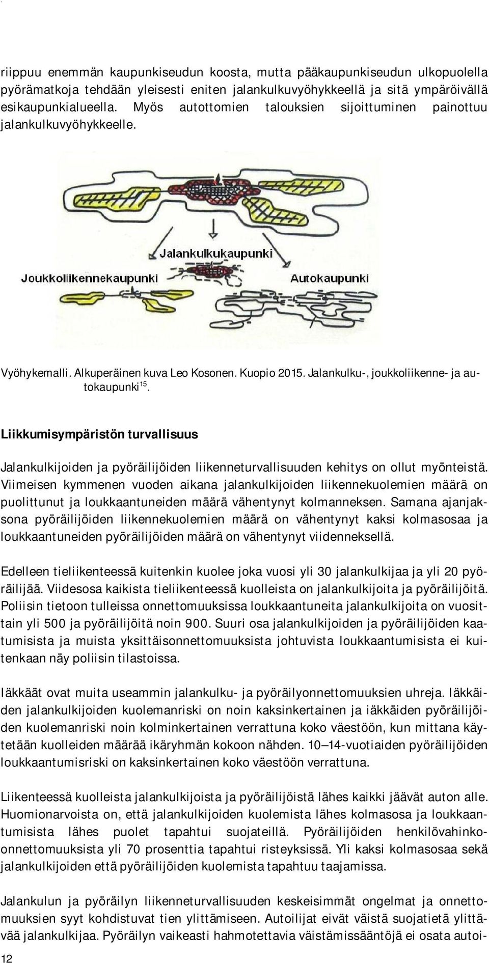 Liikkumisympäristön turvallisuus Jalankulkijoiden ja pyöräilijöiden liikenneturvallisuuden kehitys on ollut myönteistä.