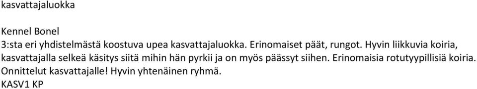 Hyvin liikkuvia koiria, kasvattajalla selkeä käsitys siitä mihin hän pyrkii