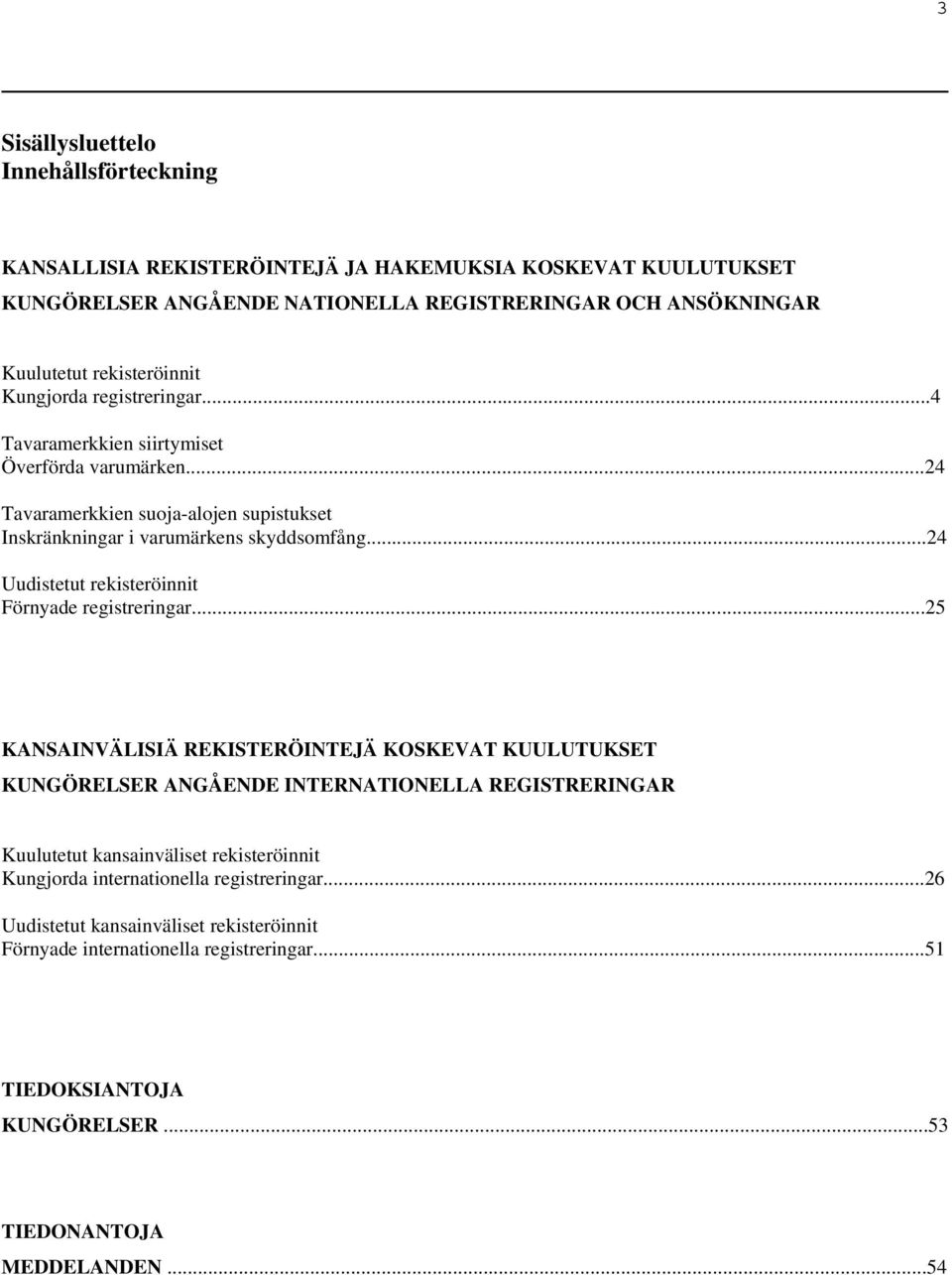 ..24 Uudistetut rekisteröinnit Förnyade registreringar.