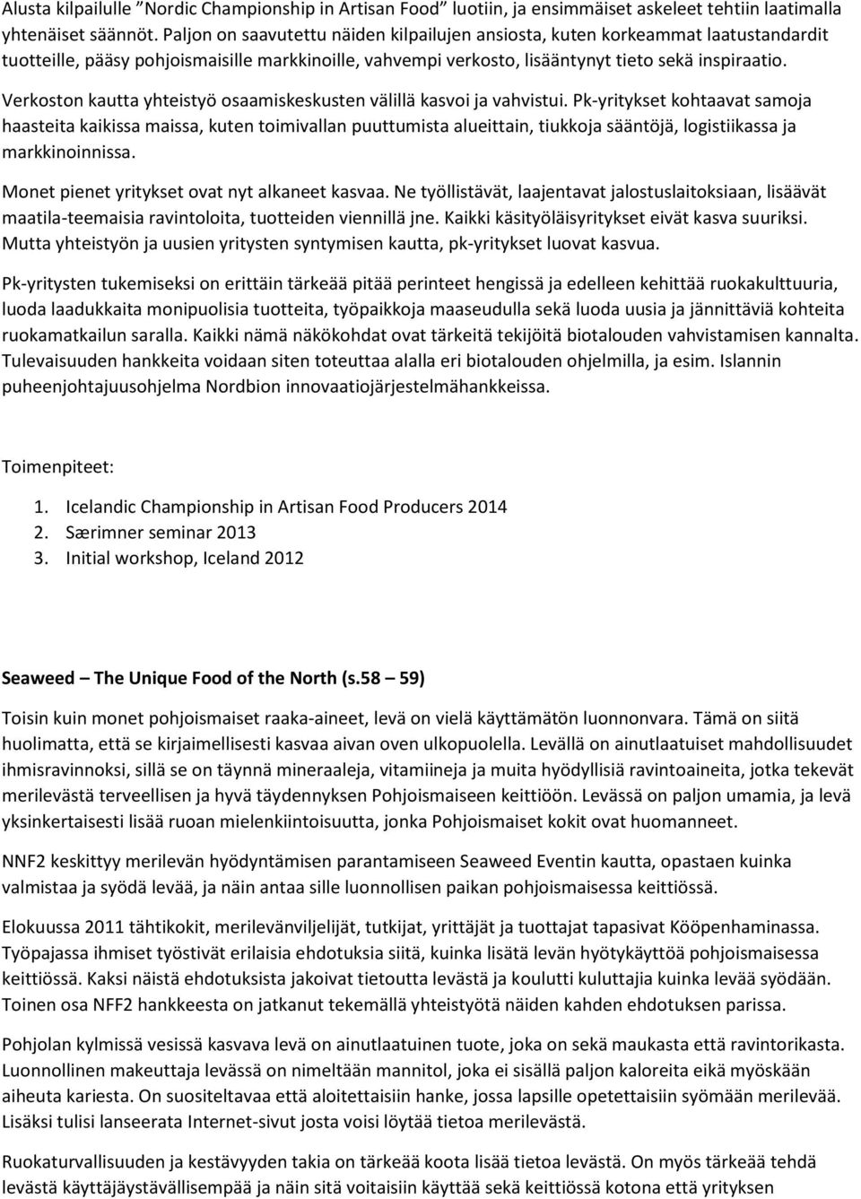 Verkoston kautta yhteistyö osaamiskeskusten välillä kasvoi ja vahvistui.