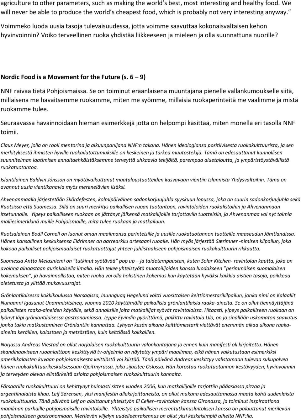 Voimmeko luoda uusia tasoja tulevaisuudessa, jotta voimme saavuttaa kokonaisvaltaisen kehon hyvinvoinnin? Voiko terveellinen ruoka yhdistää liikkeeseen ja mieleen ja olla suunnattuna nuorille?