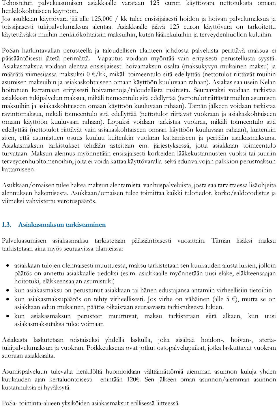 Asiakkaalle jäävä 125 euron käyttövara on tarkoitettu käytettäväksi muihin henkilökohtaisiin maksuihin, kuten lääkekuluihin ja terveydenhuollon kuluihin.