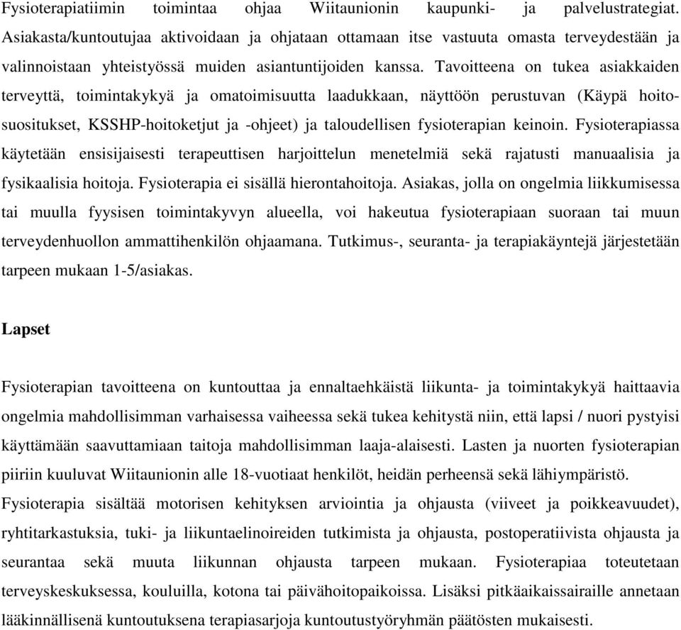 Tavoitteena on tukea asiakkaiden terveyttä, toimintakykyä ja omatoimisuutta laadukkaan, näyttöön perustuvan (Käypä hoitosuositukset, KSSHP-hoitoketjut ja -ohjeet) ja taloudellisen fysioterapian