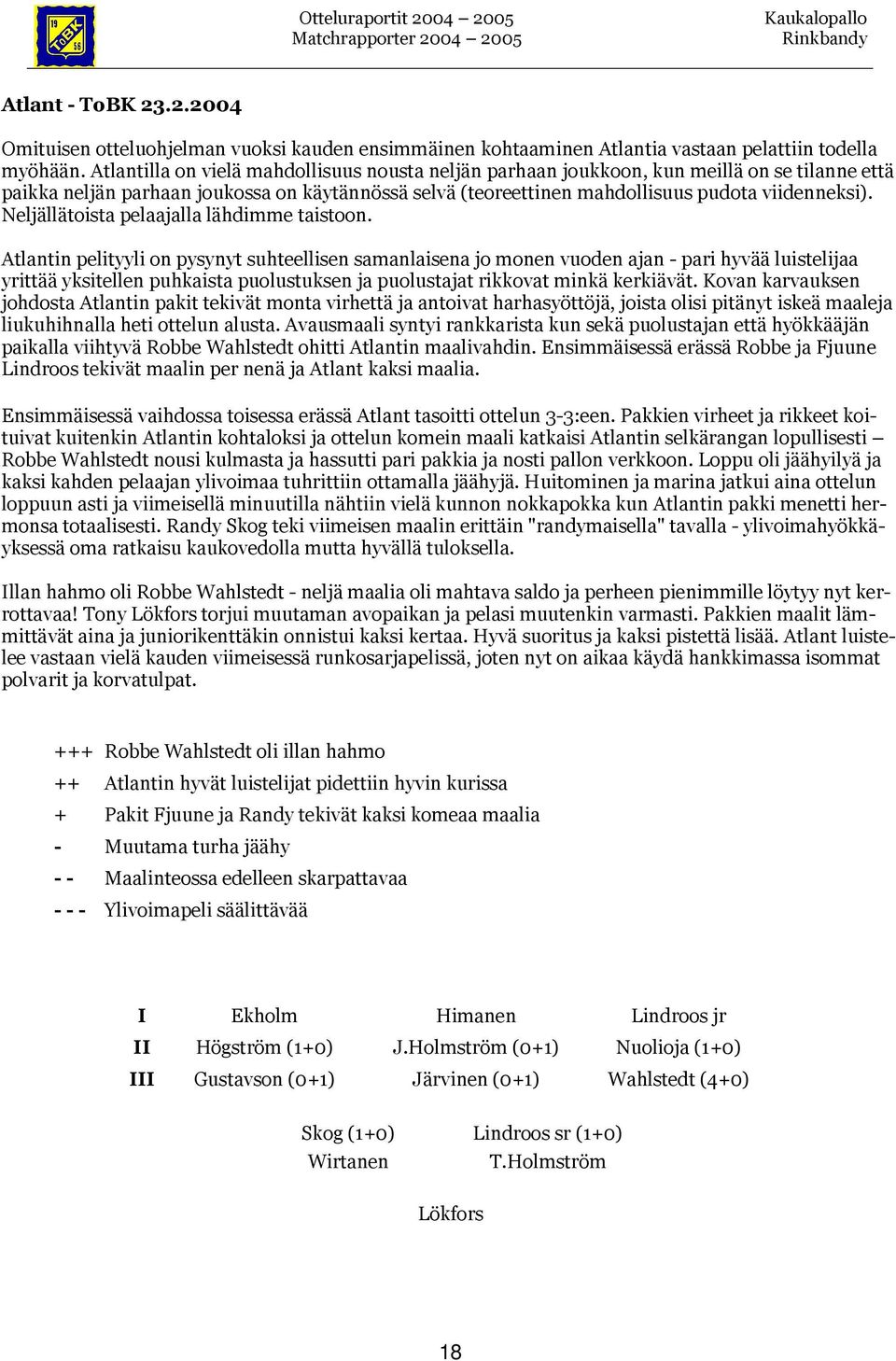 Neljällätoista pelaajalla lähdimme taistoon.