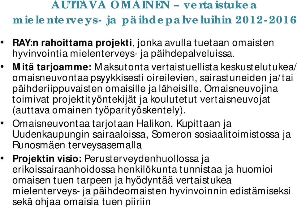 Omaisneuvojina toimivat projektityöntekijät ja koulutetut vertaisneuvojat (auttava omainen työparityöskentely).