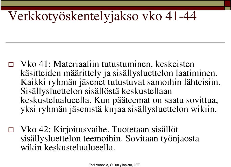 Sisällysluettelon sisällöstä keskustellaan keskustelualueella.