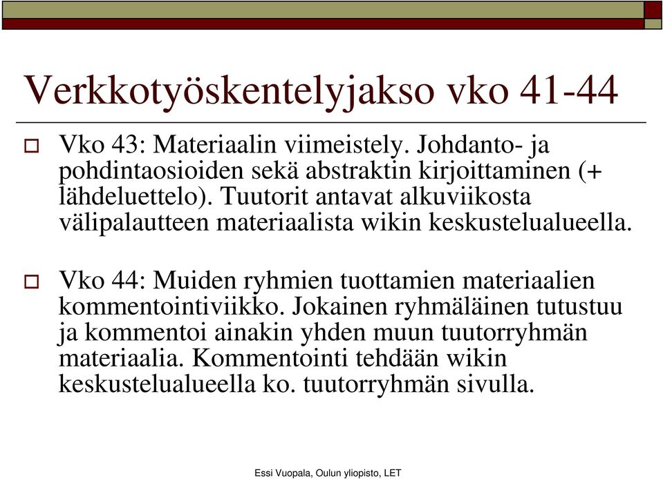 Tuutorit antavat alkuviikosta välipalautteen materiaalista wikin keskustelualueella.