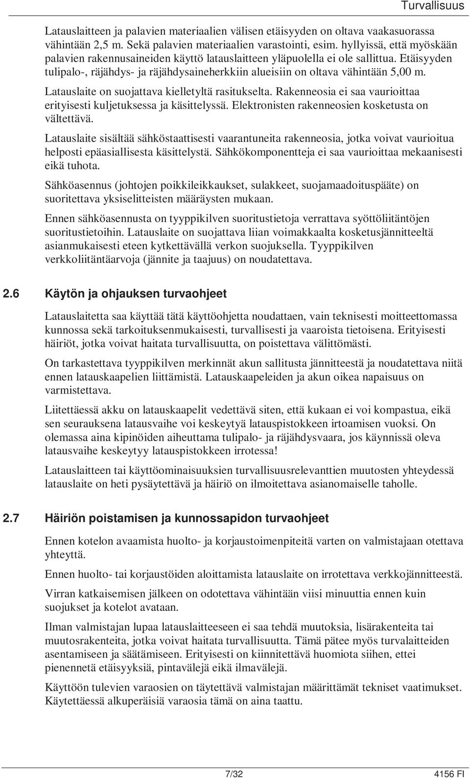 Latauslaite on suojattava kielletyltä rasitukselta. Rakenneosia ei saa vaurioittaa erityisesti kuljetuksessa ja käsittelyssä. Elektronisten rakenneosien kosketusta on vältettävä.
