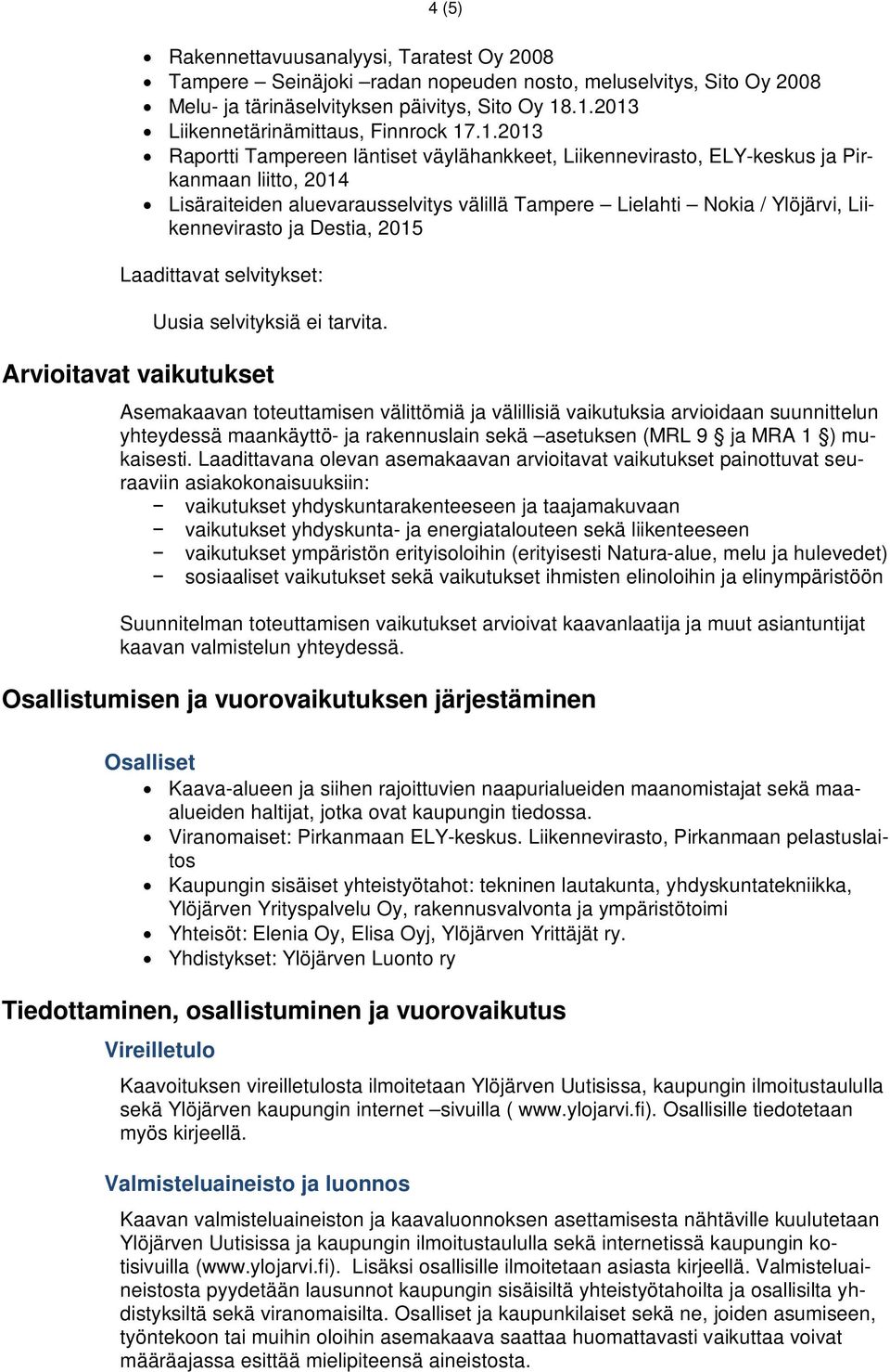 Lielahti Nokia / Ylöjärvi, Liikennevirasto ja Destia, 2015 Laadittavat selvitykset: Uusia selvityksiä ei tarvita.