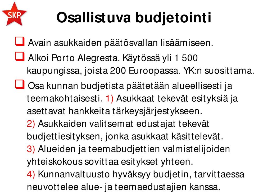 1) Asukkaat tekevät esityksiä ja asettavat hankkeita tärkeysjärjestykseen.