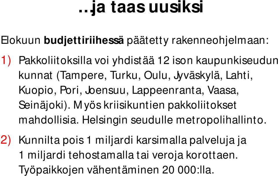Seinäjoki). Myös kriisikuntien pakkoliitokset mahdollisia. Helsingin seudulle metropolihallinto.