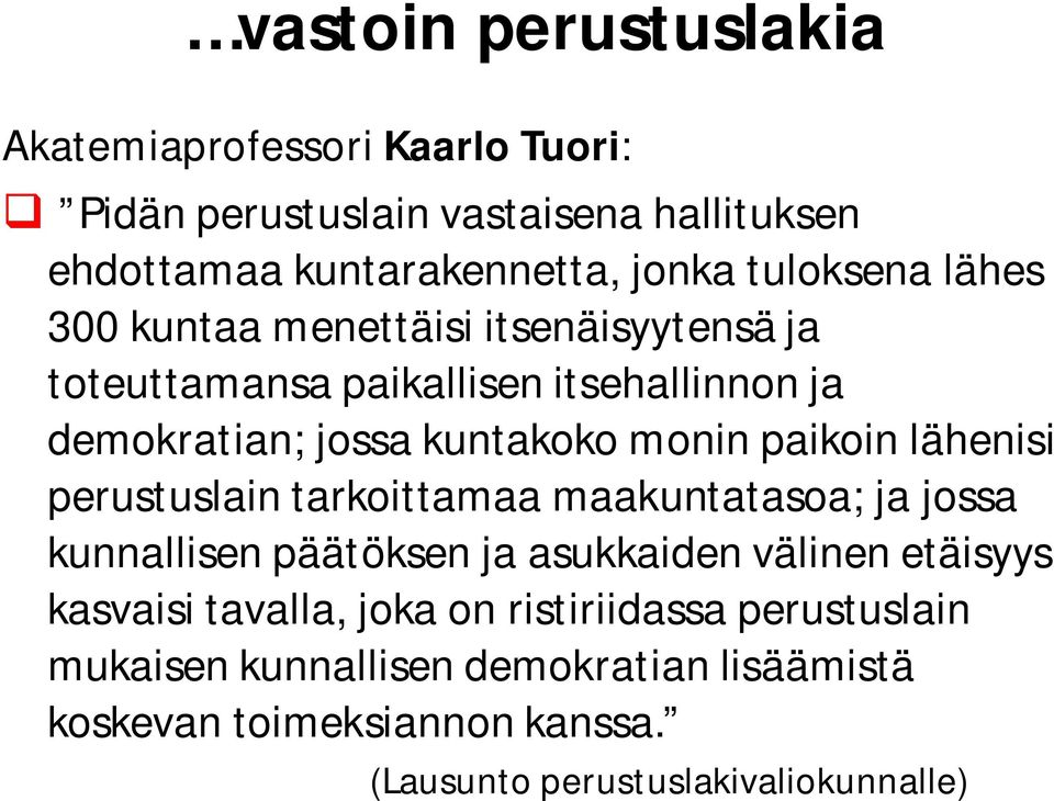 paikoin lähenisi perustuslain tarkoittamaa maakuntatasoa; ja jossa kunnallisen päätöksen ja asukkaiden välinen etäisyys kasvaisi tavalla,