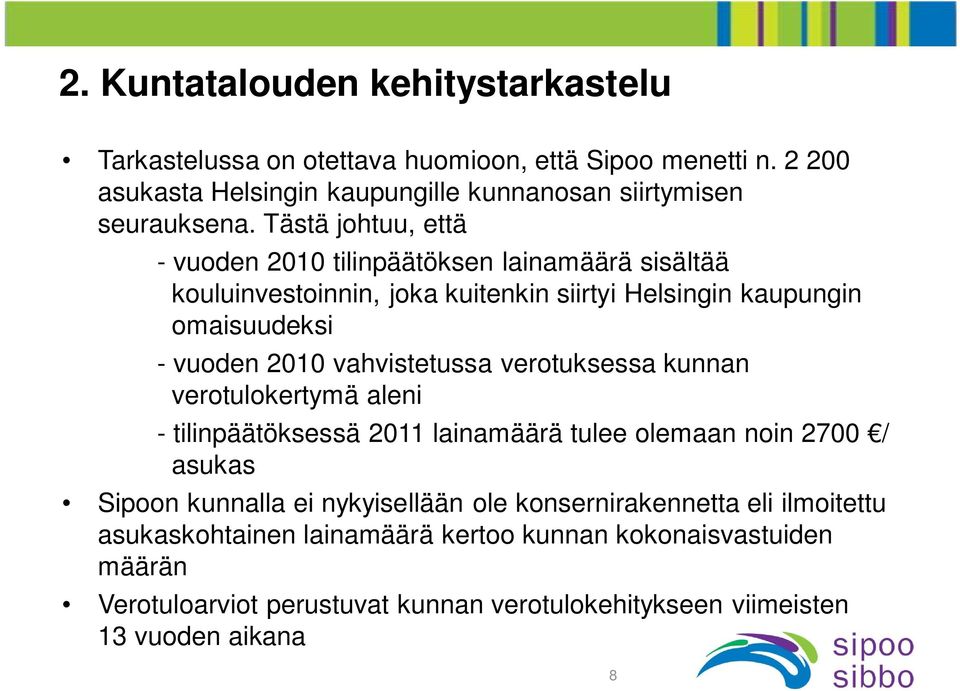 vahvistetussa verotuksessa kunnan verotulokertymä aleni - tilinpäätöksessä 2011 lainamäärä tulee olemaan noin 2700 / asukas Sipoon kunnalla ei nykyisellään ole