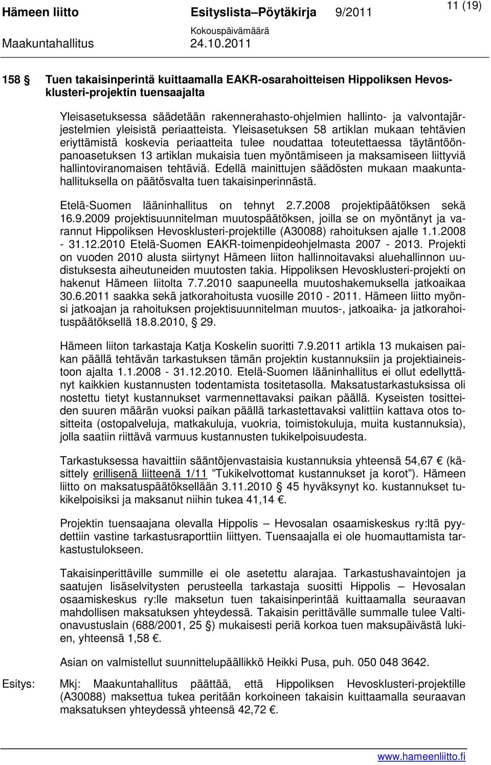Yleisasetuksen 58 artiklan mukaan tehtävien eriyttämistä koskevia periaatteita tulee noudattaa toteutettaessa täytäntöönpanoasetuksen 13 artiklan mukaisia tuen myöntämiseen ja maksamiseen liittyviä
