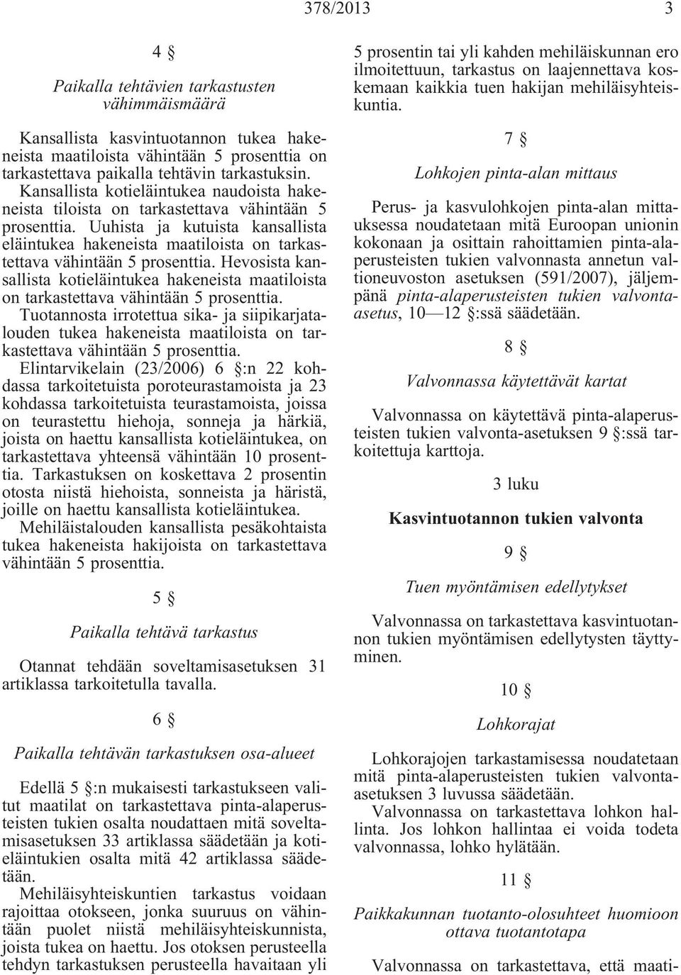 Uuhista ja kutuista kansallista eläintukea hakeneista maatiloista on tarkastettava vähintään 5 prosenttia.