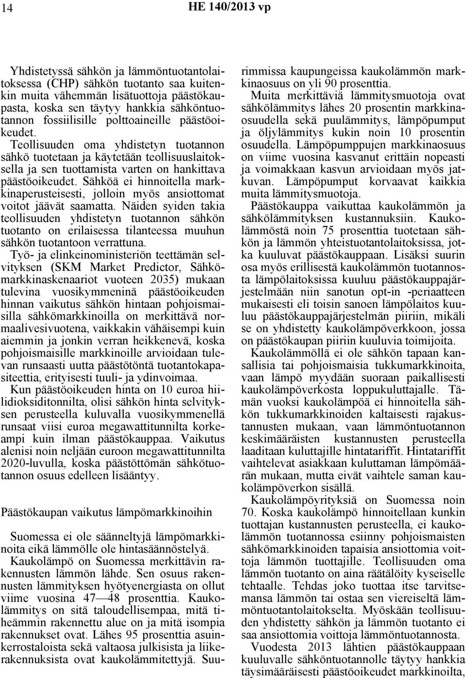 Sähköä ei hinnoitella markkinaperusteisesti, jolloin myös ansiottomat voitot jäävät saamatta.