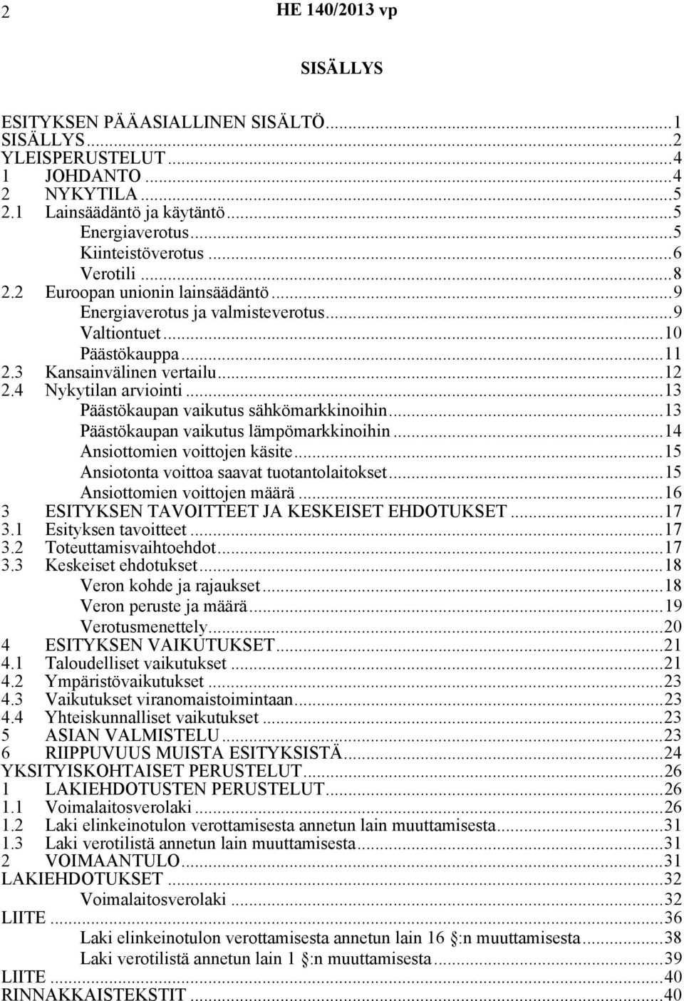 ..13 Päästökaupan vaikutus sähkömarkkinoihin...13 Päästökaupan vaikutus lämpömarkkinoihin...14 Ansiottomien voittojen käsite...15 Ansiotonta voittoa saavat tuotantolaitokset.