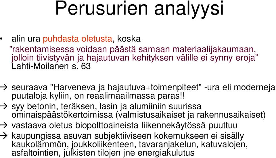 ! syy betonin, teräksen, lasin ja alumiiniin suurissa ominaispäästökertoimissa (valmistusaikaiset ja rakennusaikaiset) vastaava oletus biopolttoaineista