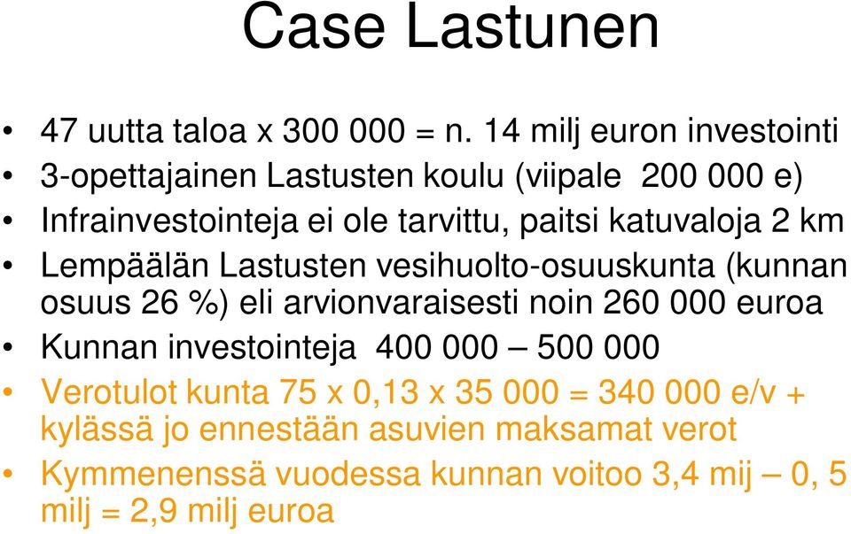 katuvaloja 2 km Lempäälän Lastusten vesihuolto-osuuskunta (kunnan osuus 26 %) eli arvionvaraisesti noin 260 000 euroa