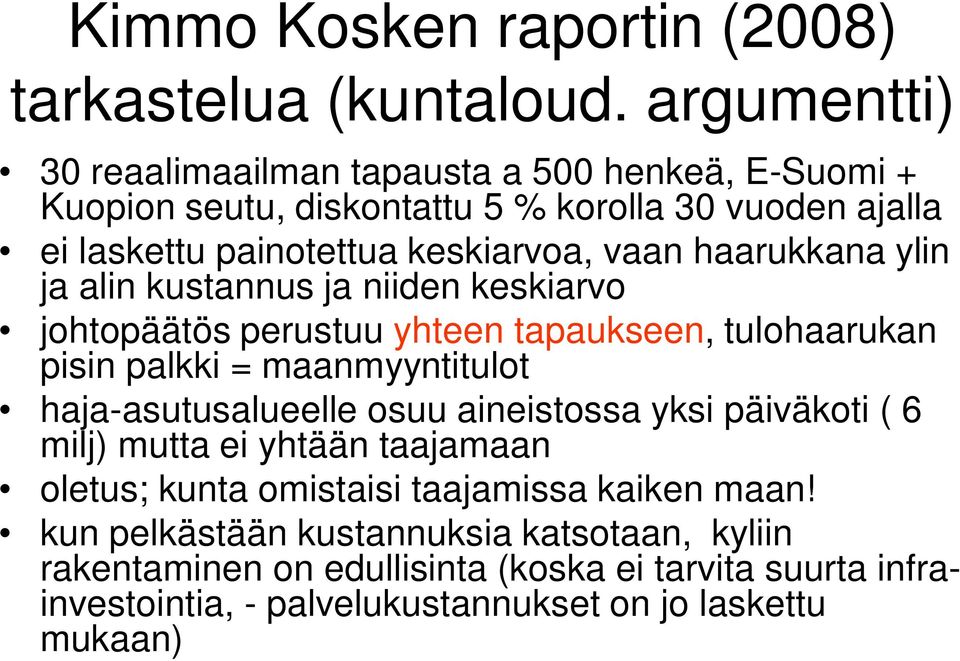 haarukkana ylin ja alin kustannus ja niiden keskiarvo johtopäätös perustuu yhteen tapaukseen, tulohaarukan pisin palkki = maanmyyntitulot haja-asutusalueelle osuu