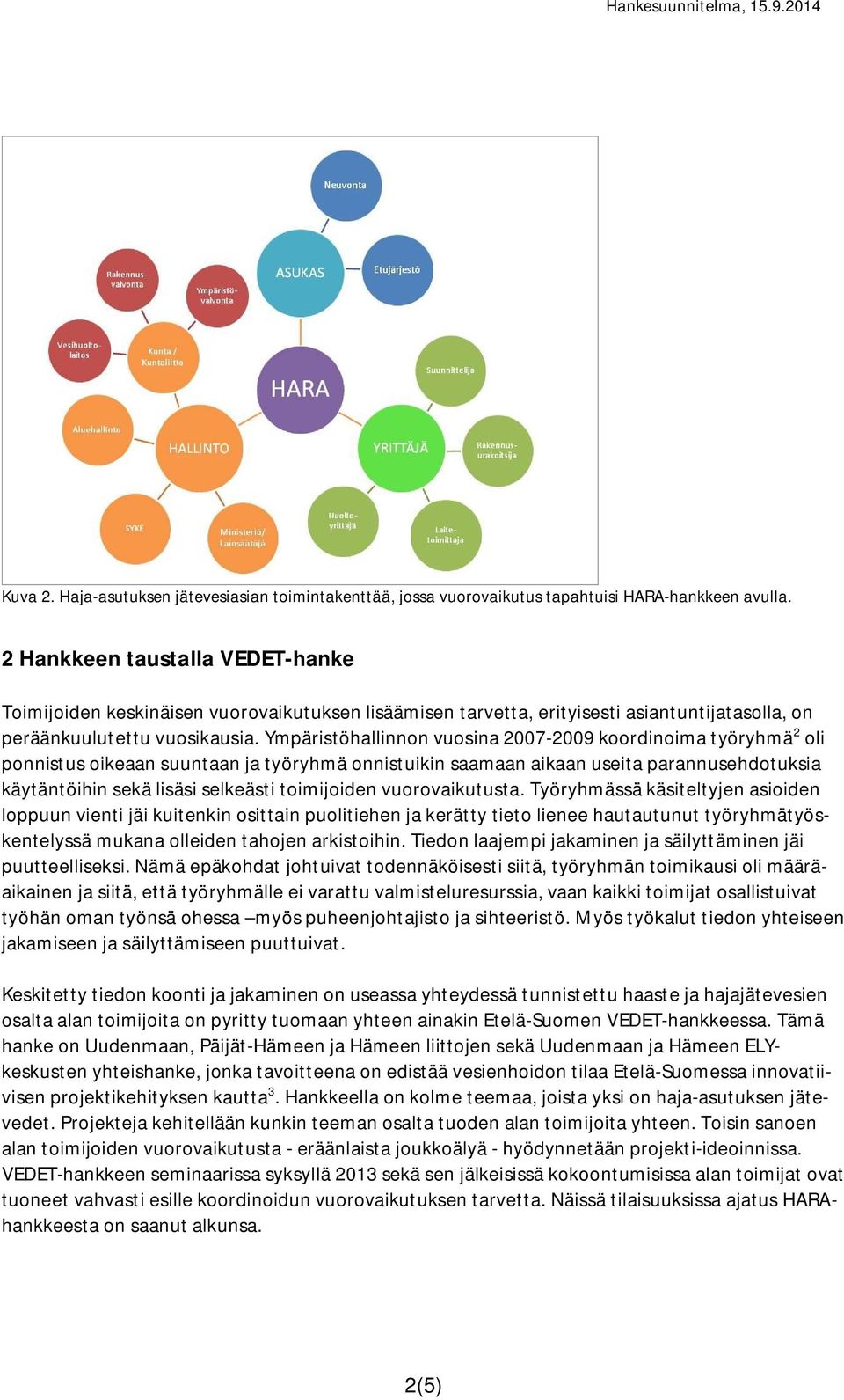 Ympäristöhallinnon vuosina 2007-2009 koordinoima työryhmä 2 oli ponnistus oikeaan suuntaan ja työryhmä onnistuikin saamaan aikaan useita parannusehdotuksia käytäntöihin sekä lisäsi selkeästi