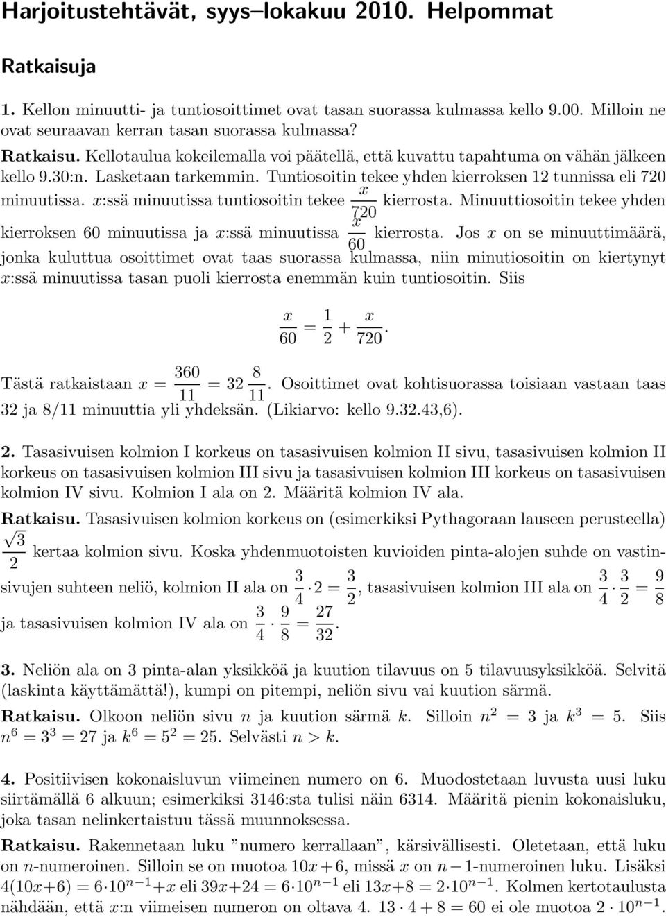 x:ssä minuutissa tuntiosoitin tekee x kierrosta. Minuuttiosoitin tekee yhden 70 kierroksen 60 minuutissa ja x:ssä minuutissa x kierrosta.