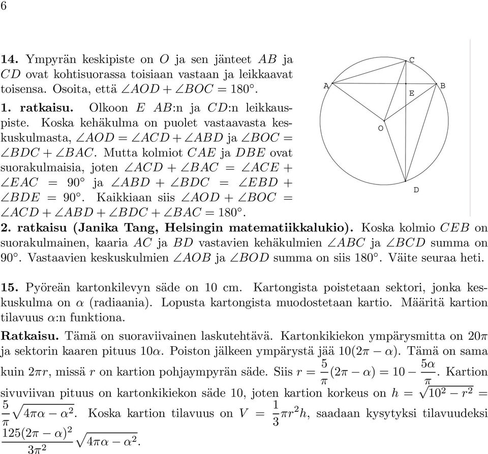 Kaikkiaan siis AOD + BOC = ACD + ABD + BDC + BAC = 180.. ratkaisu (Janika Tang, Helsingin matematiikkalukio).