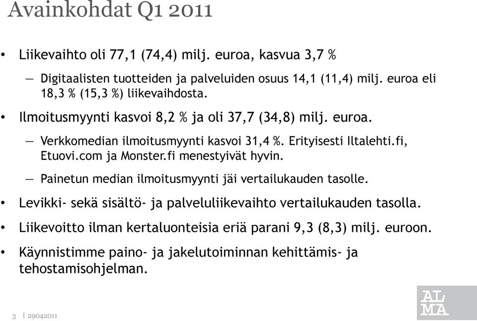 Erityisesti Iltalehti.fi, Etuovi.com ja Monster.fi menestyivät hyvin. Painetun median ilmoitusmyynti jäi vertailukauden tasolle.