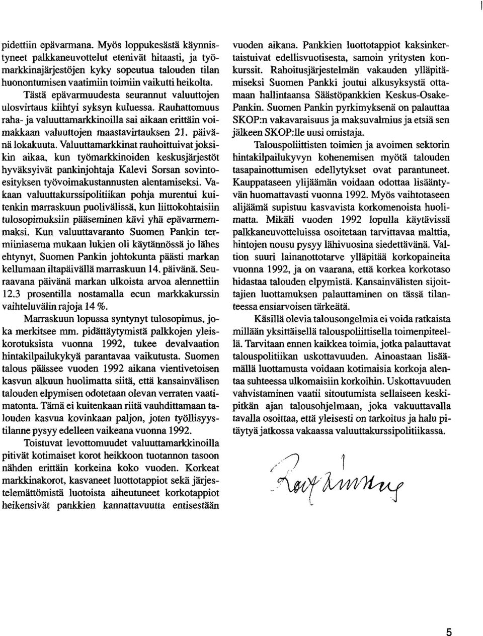 päivänä lokakuuta. Valuuttamarkkinat rauhoittuivat joksikin aikaa, kun työmarkkinoiden keskusjärjestöt hyväksyivät pankinjohtaja Kalevi Sorsan sovintoesityksen työvoimakustannusten alentamiseksi.