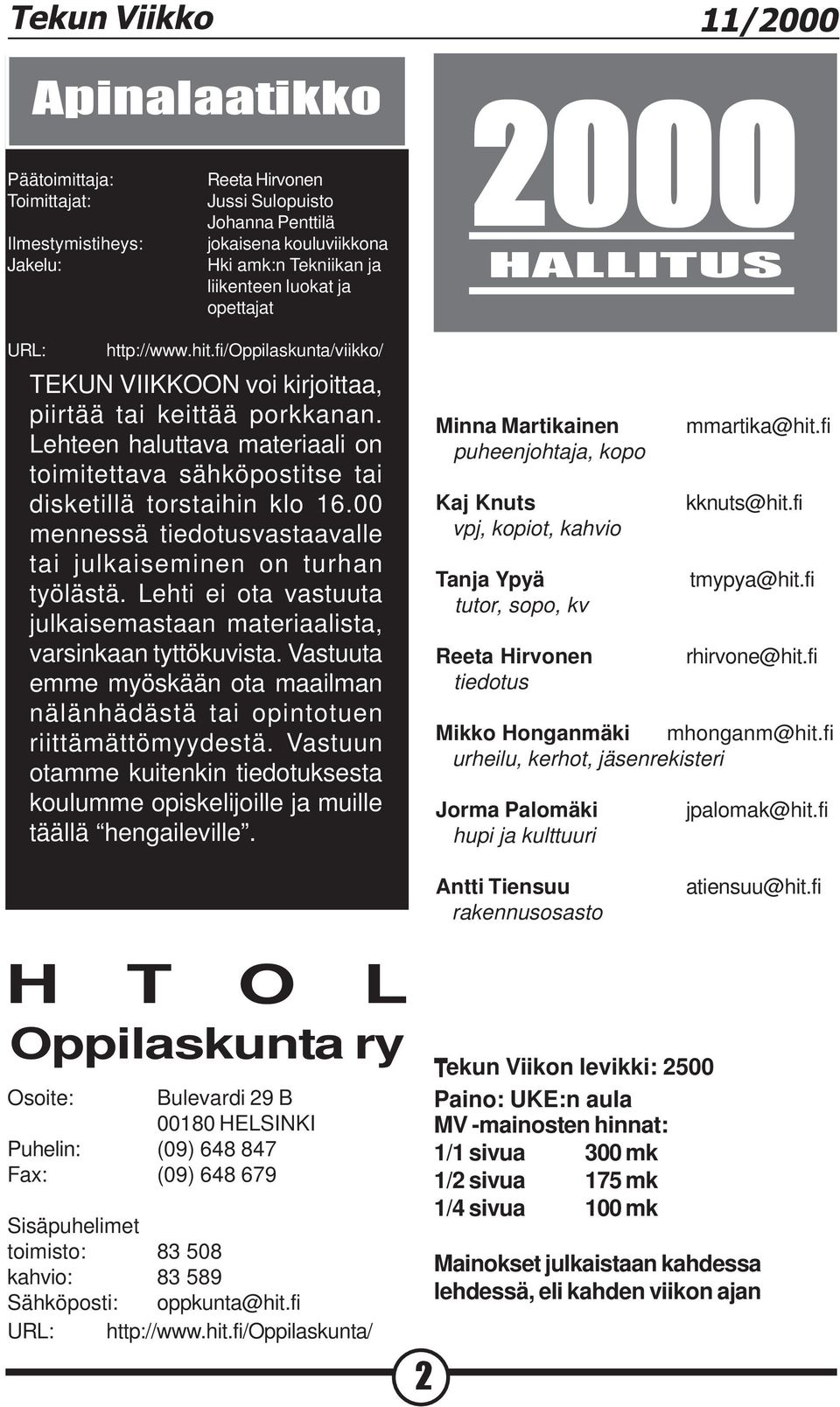Lehteen haluttava materiaali on toimitettava sähköpostitse tai disketillä torstaihin klo 16.00 mennessä tiedotusvastaavalle tai julkaiseminen on turhan työlästä.
