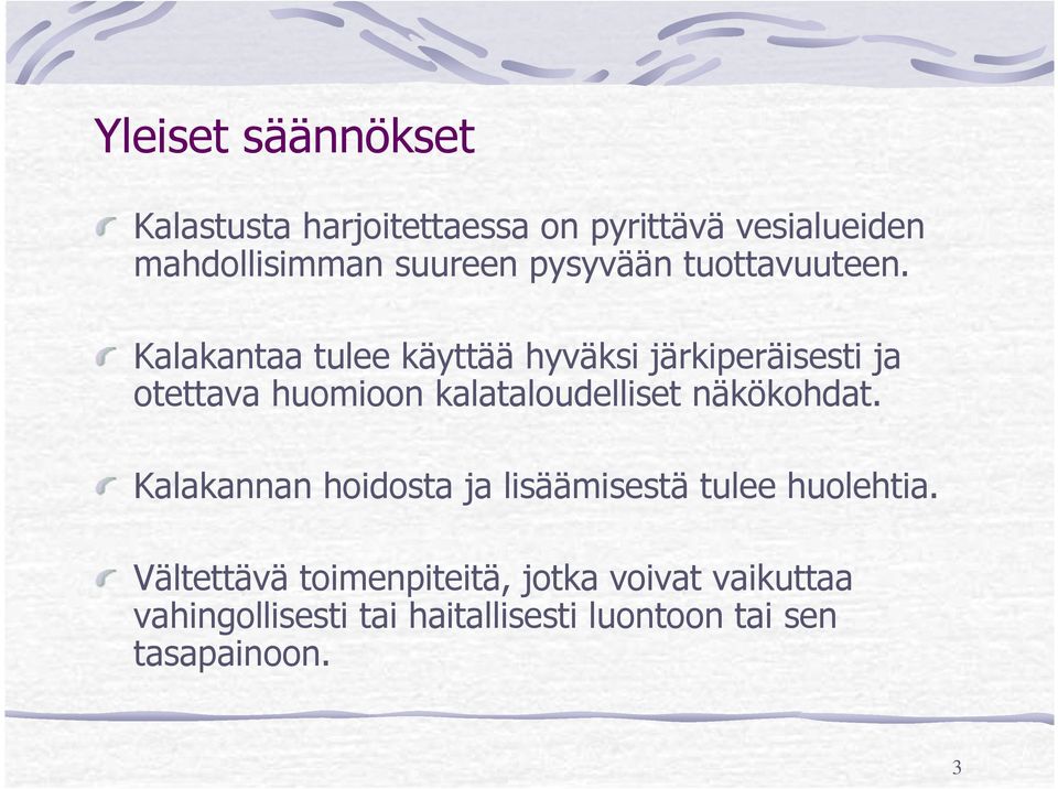 Kalakantaa tulee käyttää hyväksi järkiperäisesti ja otettava huomioon kalataloudelliset