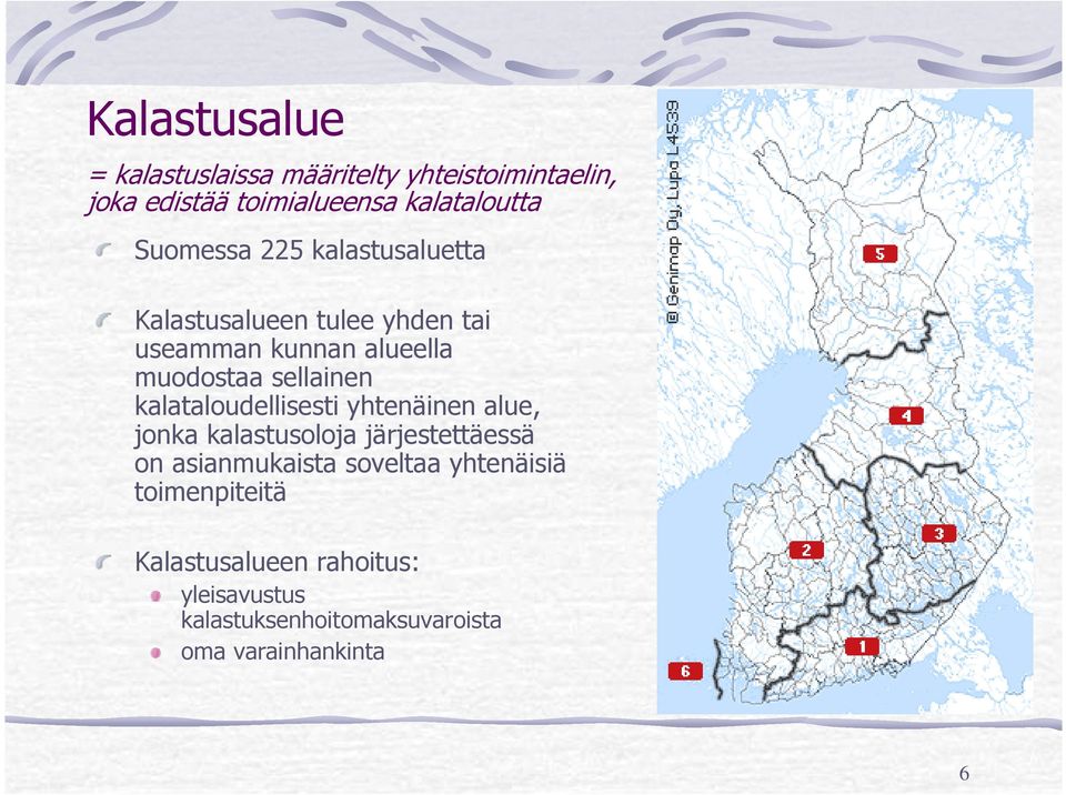 kalataloudellisesti yhtenäinen alue, jonka kalastusoloja järjestettäessä on asianmukaista soveltaa