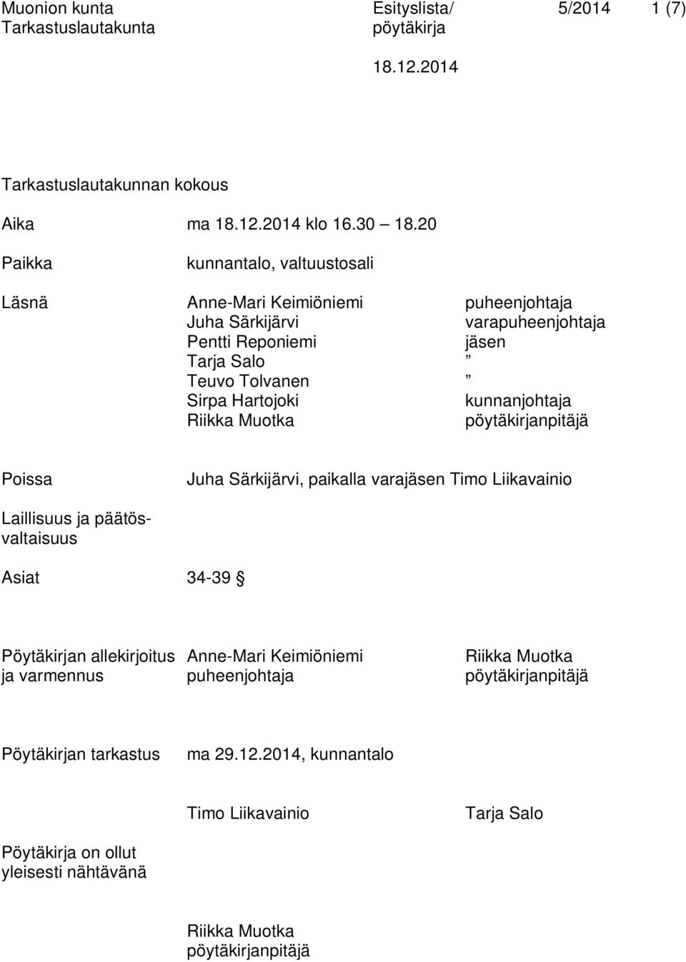 Tolvanen Sirpa Hartojoki kunnanjohtaja Riikka Muotka npitäjä Poissa Juha Särkijärvi, paikalla varajäsen Timo Liikavainio Laillisuus ja päätösvaltaisuus Asiat