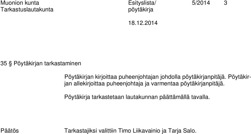 Pöytäkirjan allekirjoittaa puheenjohtaja ja varmentaa npitäjä.