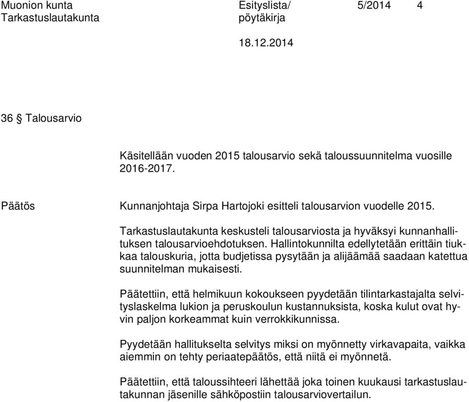 Hallintokunnilta edellytetään erittäin tiukkaa talouskuria, jotta budjetissa pysytään ja alijäämää saadaan katettua suunnitelman mukaisesti.