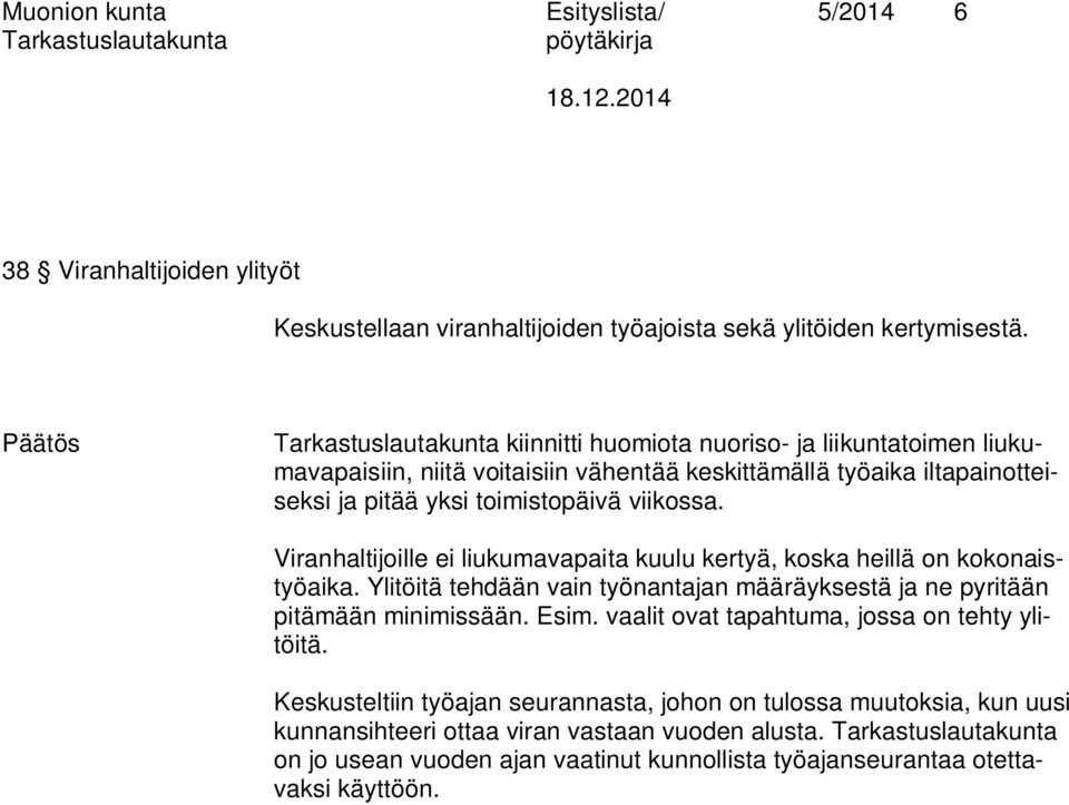 Viranhaltijoille ei liukumavapaita kuulu kertyä, koska heillä on kokonaistyöaika. Ylitöitä tehdään vain työnantajan määräyksestä ja ne pyritään pitämään minimissään. Esim.