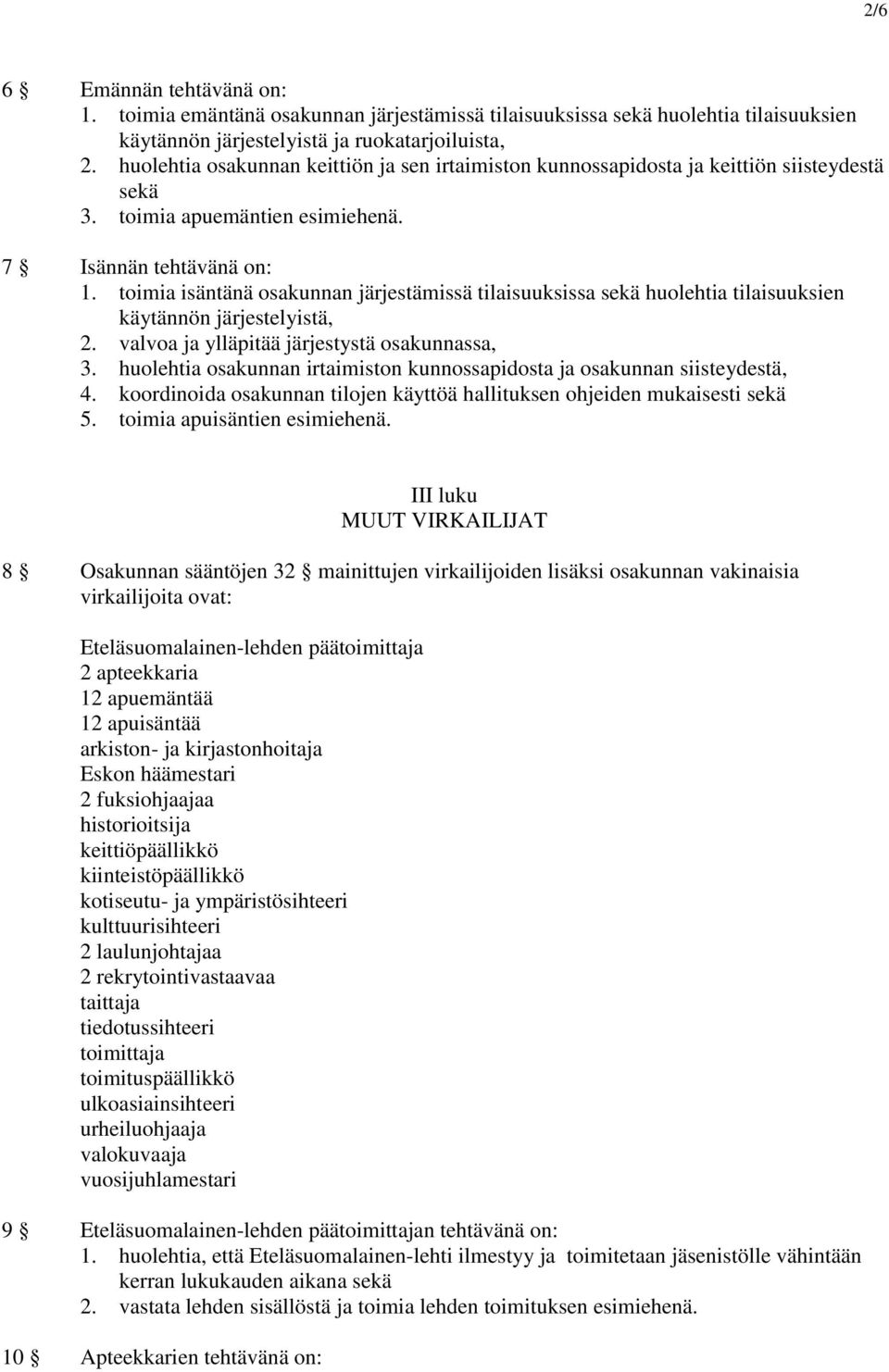 toimia isäntänä osakunnan järjestämissä tilaisuuksissa sekä huolehtia tilaisuuksien käytännön järjestelyistä, 2. valvoa ja ylläpitää järjestystä osakunnassa, 3.