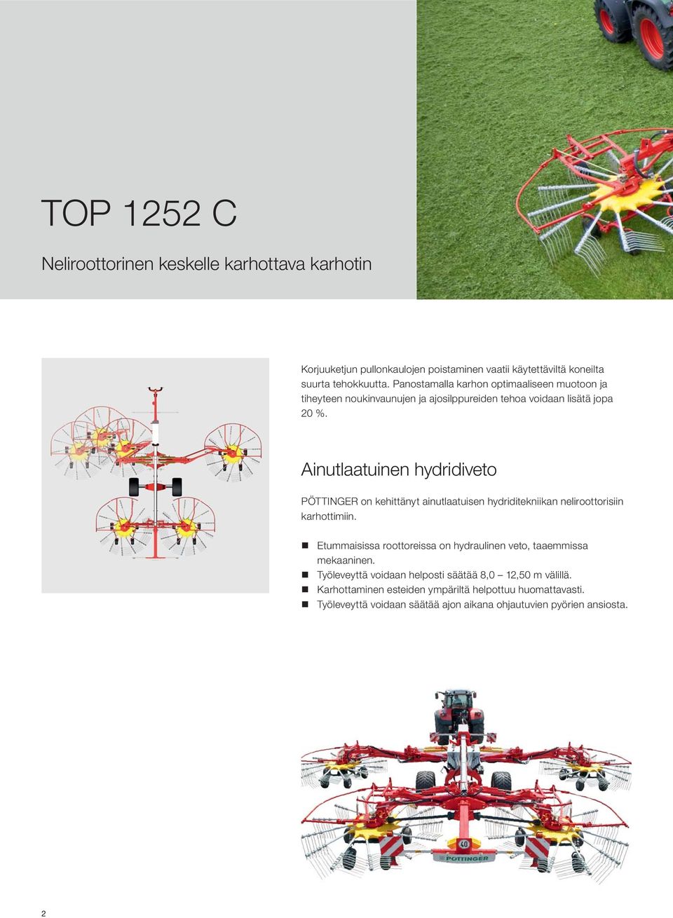 Ainutlaatuinen hydridiveto PÖTTINGER on kehittänyt ainutlaatuisen hydriditekniikan neliroottorisiin karhottimiin.