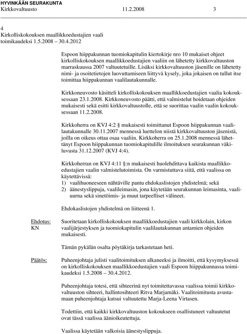 2012 Espoon hiippakunnan tuomiokapitulin kiertokirje nro 10 mukaiset ohjeet kirkolliskokouksen maallikkoedustajien vaaliin on lähetetty kirkkovaltuuston marraskuussa 2007 valtuutetuille.
