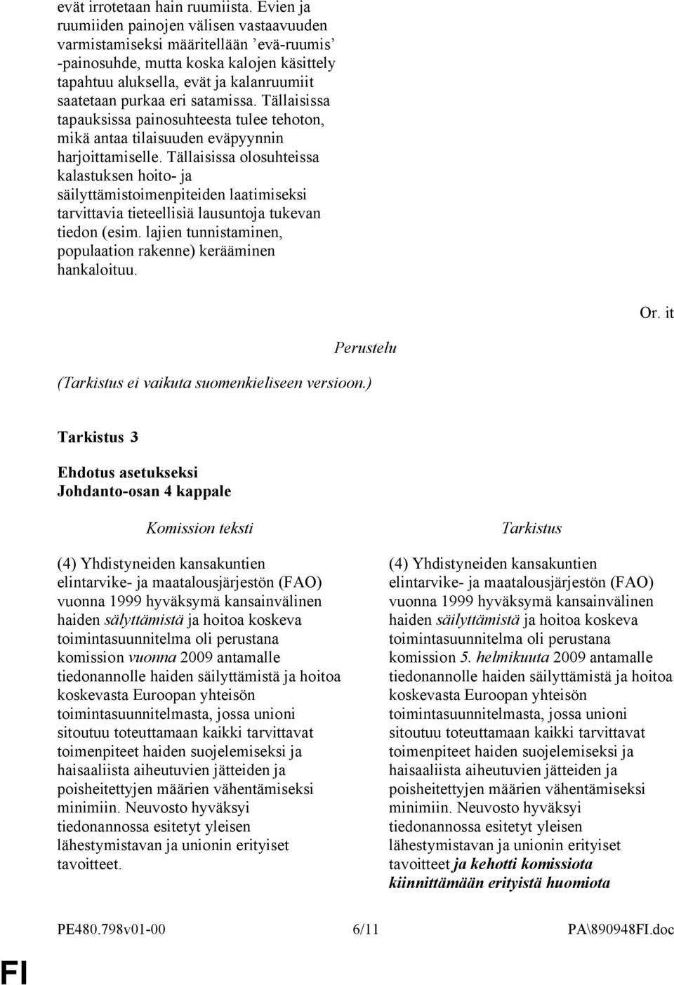 satamissa. Tällaisissa tapauksissa painosuhteesta tulee tehoton, mikä antaa tilaisuuden eväpyynnin harjoittamiselle.