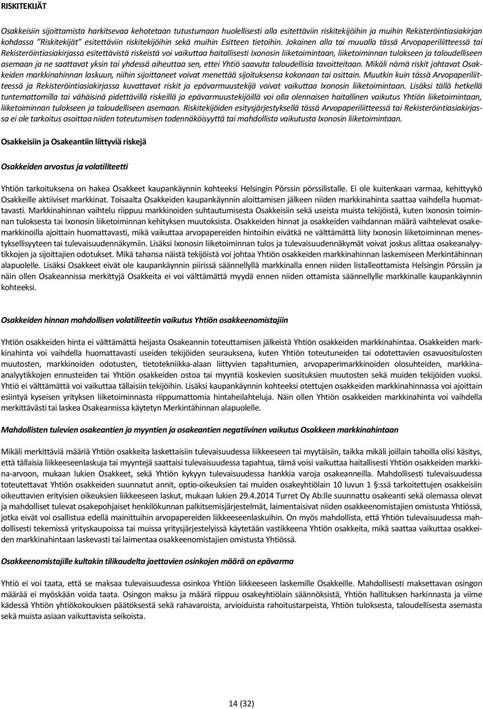 Jokainen alla tai muualla tässä Arvopaperiliitteessä tai Rekisteröintiasiakirjassa esitettävistä riskeistä voi vaikuttaa haitallisesti Ixonosin liiketoimintaan, liiketoiminnan tulokseen ja