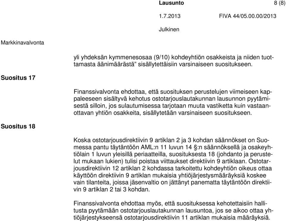 muuta vastiketta kuin vastaanottavan yhtiön osakkeita, sisällytetään varsinaiseen suositukseen.