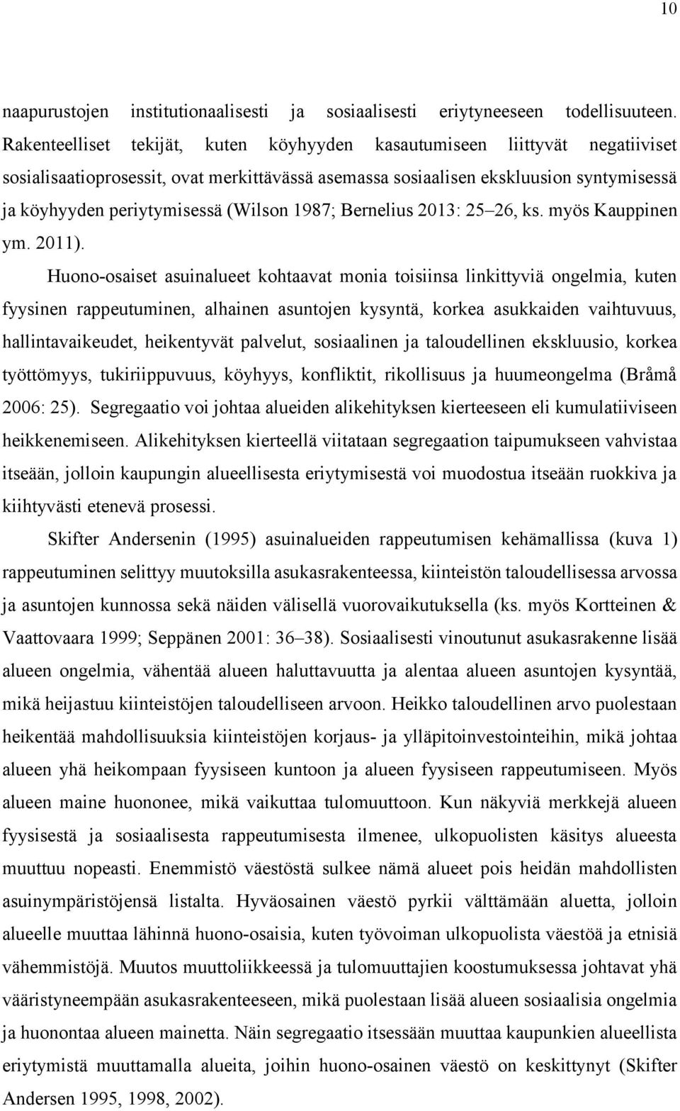(Wilson 1987; Bernelius 2013: 25 26, ks. myös Kauppinen ym. 2011).